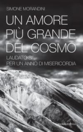 Un amore più grande del cosmo. «Laudato sì