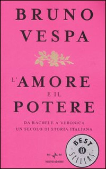 L'amore e il potere. Da Rachele a Veronica, un secolo di storia italiana - Bruno Vespa