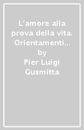 L amore alla prova della vita. Orientamenti per le giovani coppie