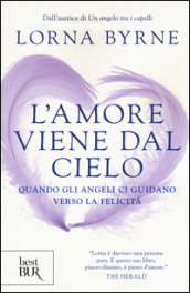 L amore viene dal cielo. Quando gli angeli ci guidano verso la felicità