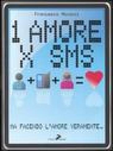 Un amore x sms. Ma facendo l'amore veramente - Francesco Micocci