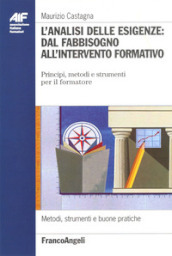 L analisi delle esigenze: dal fabbisogno all intervento formativo. Principi, metodi e strumenti per il formatore