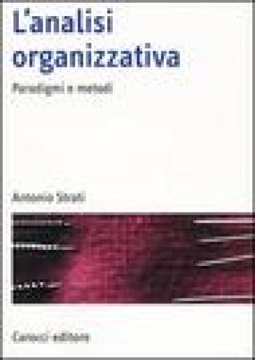 L'analisi organizzativa. Paradigmi e metodi - Antonio Strati