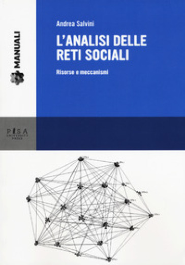 L'analisi delle reti sociali. Risorse e meccanismi - Andrea Salvini