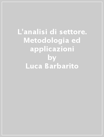 L'analisi di settore. Metodologia ed applicazioni - Luca Barbarito