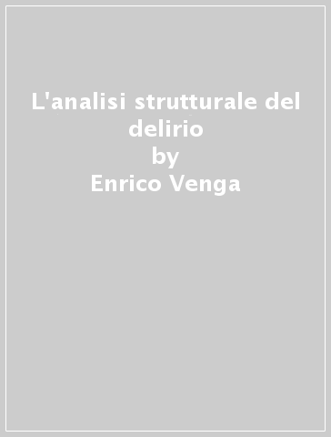 L'analisi strutturale del delirio - Enrico Venga