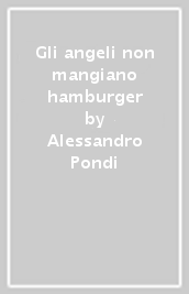 Gli angeli non mangiano hamburger