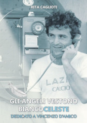 Gli angeli vestono biancoceleste. Dedicato a Vincenzo D Amico