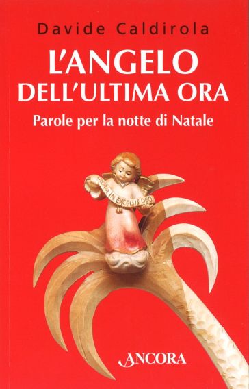 L'angelo dell'ultima ora. Parole per la notte di Natale - Davide Caldirola