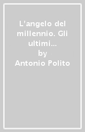 L angelo del millennio. Gli ultimi giorni del Novecento