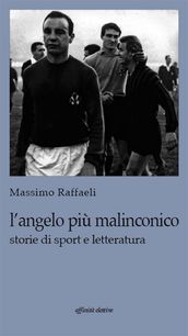 L angelo più malinconico. Storie di sport e letteratura