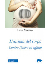 L anima del corpo. Contro l utero in affitto