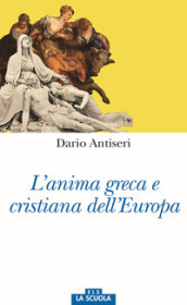 L anima greca e cristiana dell Europa