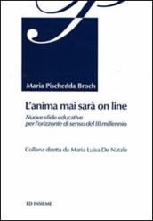 L anima mai sarà on line. Nuove sfide educative per l orizzonte di senso del 3° millennio