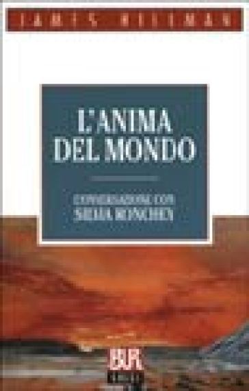 L'anima del mondo. Conversazione con Silvia Ronchey - James Hillman - Silvia Ronchey