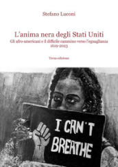 L anima nera degli Stati Uniti. Gli afro-americani e il difficile cammino verso l uguaglianza 1619-2023