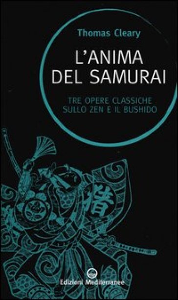 L'anima del samurai. Tre opere classiche sullo zen e il Bushido - Thomas Cleary