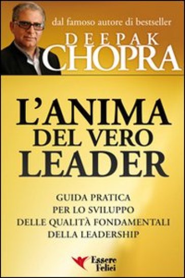 L'anima del vero leader. Guida pratica per lo sviluppo delle qualità fondamentali della leadership - Deepak Chopra