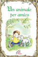 Un animale per amico. Ediz. illustrata