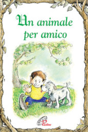 Un animale per amico. Ediz. illustrata