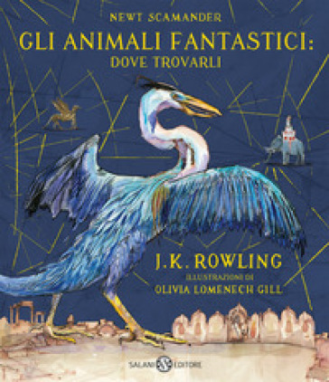 Gli animali fantastici: dove trovarli. Newt Scamander. Ediz. a colori - J. K. Rowling