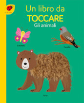 Gli animali. Un libro da toccare. Ediz. a colori