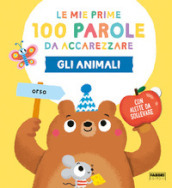 Gli animali. Le mie prime 100 parole da accarezzare. Ediz. a colori