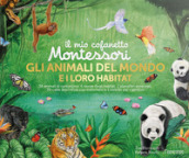 Gli animali del mondo e i loro habitat. Il mio cofanetto Montessori. Ediz. a colori. Con gadget