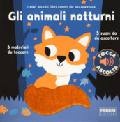 Gli animali notturni. I miei piccoli libri sonori da accarezzare. Ediz. a colori