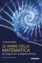 Le anime della matematica. Da Pitagora alle intelligenze artificiali. Con QR Code