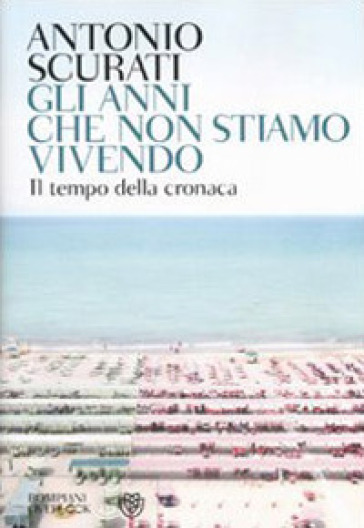 Gli anni che non stiamo vivendo - Antonio Scurati