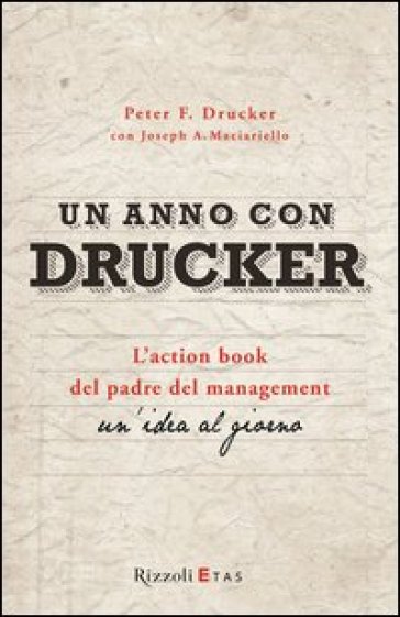 Un anno con Drucker. L'action book del padre del management. Un'idea al giorno - Peter Ferdinand Drucker - Joseph A. Maciariello