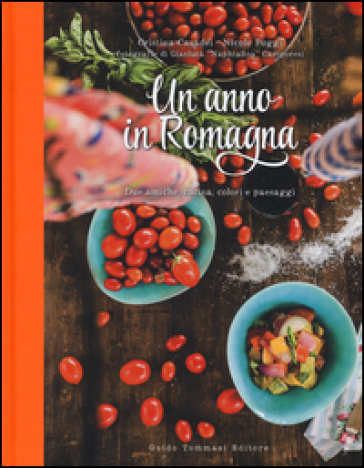 Un anno in Romagna. Due amiche, cucina, colori e paesaggi - Cristina Casadei - Nicole Poggi