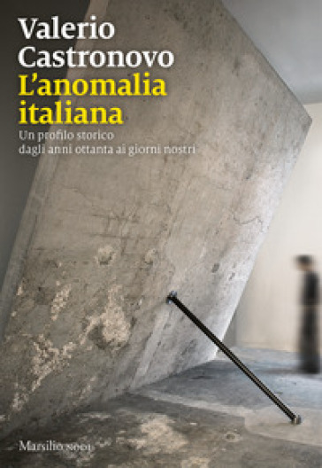 L'anomalia italiana. Un profilo storico dagli anni ottanta ai giorni nostri - Valerio Castronovo