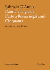 L ansia e la grazia. L arte a Roma negli anni Cinquanta