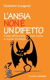 L ansia non è un difetto. Come affrontarla con ironia e nuove strategie