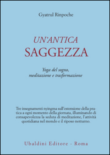 Un'antica saggezza. Yoga del sogno, meditazione e trasformazione - Gyatrul (Rinpoche)