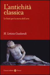 L antichità classica. Le fonti per la storia dell arte