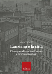 L anziano e la città. L impegno della comunità urbana a favore degli anziani