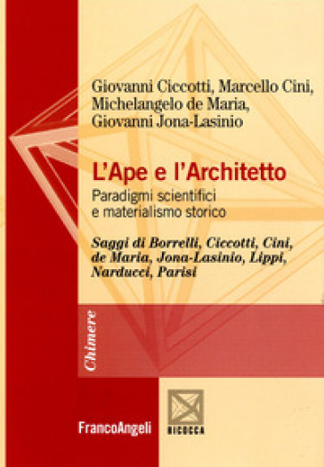 L'ape e l'architetto. Paradigmi scientifici e materialismo storico - Giovanni Ciccotti - Marcello Cini - Michelangelo De Maria - Giovanni Jona-Lasinio