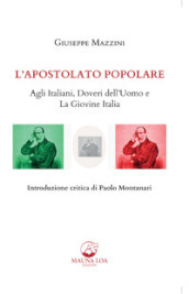 L apostolato popolare. Agli italiani, doveri dell uomo e La giovine Italia
