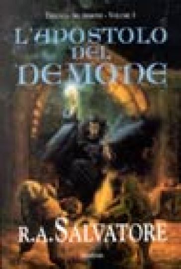 L'apostolo del demone. Trilogia del demone. 3. - R. A. Salvatore