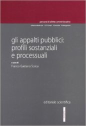 Gli appalti pubblici. Profili sostanziali e processuali
