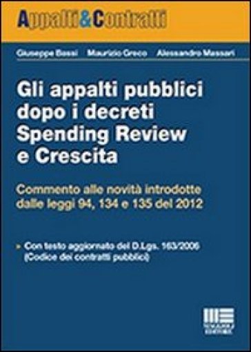 Gli appalti pubblici dopo i decreti spending review e crescita - Giuseppe Bassi - Maurizio Greco - Alessandro Massari