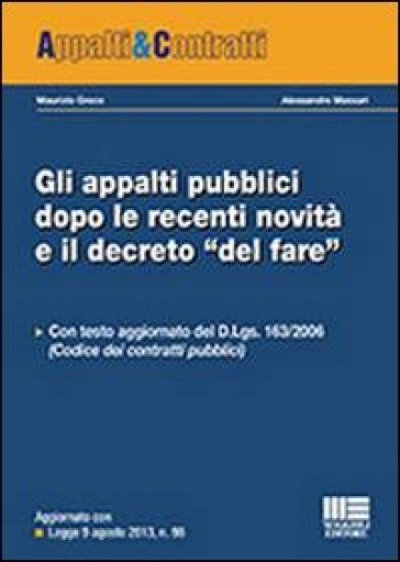 Gli appalti pubblici dopo le recenti novità e il decreto «del fare» - Maurizio Greco - Alessandro Massari