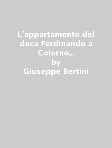 L'appartamento del duca Ferdinando a Colorno dipinto da Antonio Bresciani - Giuseppe Bertini