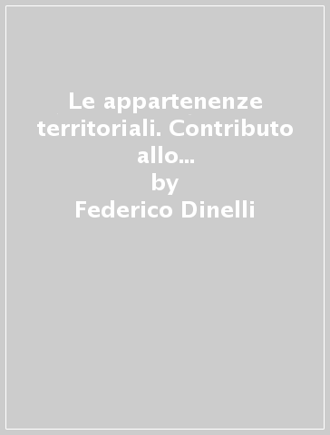 Le appartenenze territoriali. Contributo allo studio della cittadinanza, della residenza e della cittadinanza europea - Federico Dinelli