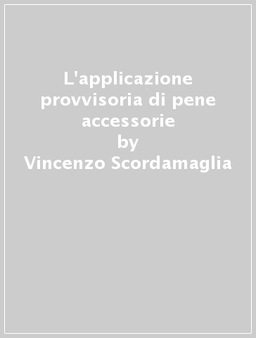 L'applicazione provvisoria di pene accessorie - Vincenzo Scordamaglia