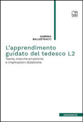 L apprendimento guidato del tedesco L2. Teorie, ricerche empiriche e implicazioni didattiche