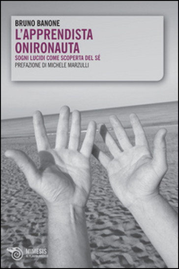 L'apprendista onironauta. Sogni lucidi come scoperta del sé - Bruno Banone